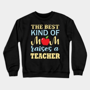 The Best Kind Of Mom Raises A Teacher Crewneck Sweatshirt